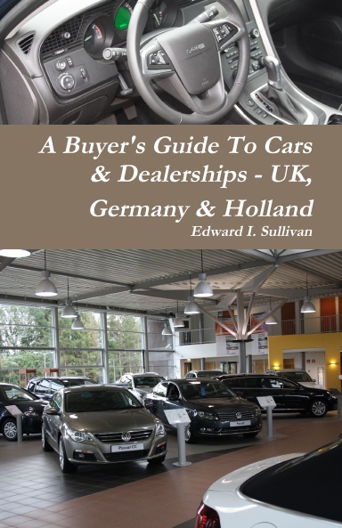 A Buyer's Guide To Cars & Dealerships - UK, Germany & Holland - U.S. Print Version