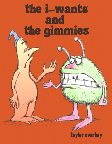 The I-Wants and the Gimmies