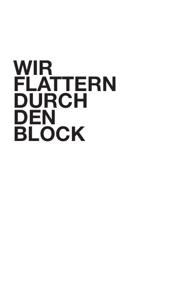 WIR FLATTERN DURCH DEN BLOCK