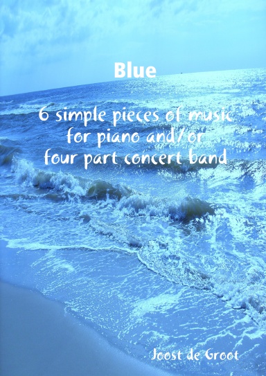 Blue 6 simple pieces of music for piano and/or four part concert band