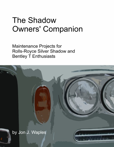 The Shadow Owners' Companion: Maintenance Projects for Rolls-Royce Silver Shadow and Bentley T Enthusiasts