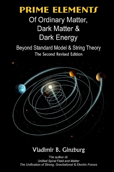 Prime Elements of Ordinary Matter Dark Matter and Dark Energy : Beyond Standard Model and String Theory: The Second Revised Edition