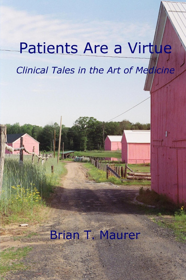 Patients Are a Virtue: Clinical Tales in the Art of Medicine