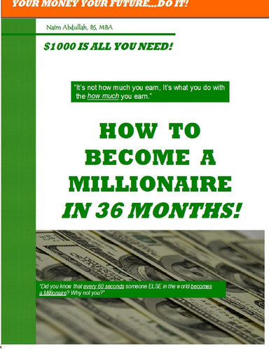 How to Become a Millionaire In 36 Months: Your Money Your Future...Do It!- $100 is all You Need!