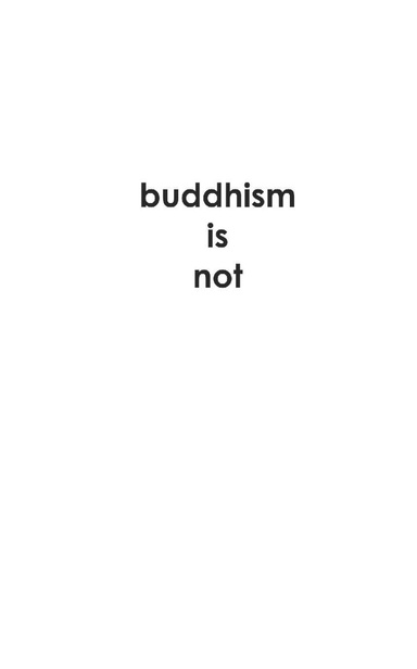 Buddhism Is Not