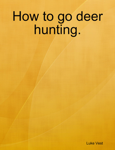 How to go deer hunting.