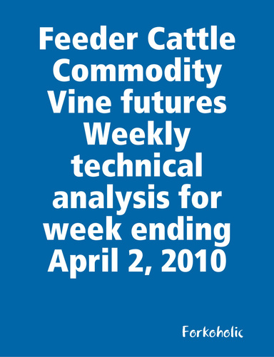 Feeder Cattle Commodity Vine futures Weekly technical analysis for week ending April 2, 2010