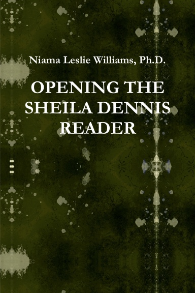 OPENING THE SHEILA DENNIS READER