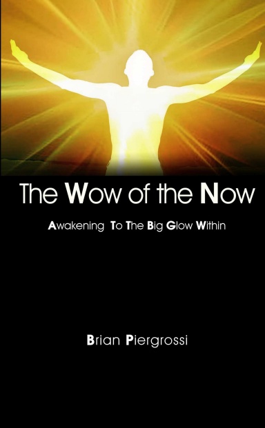The Wow of the Now: Awakening to the Big Glow Within