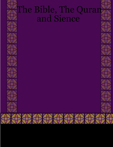 The Bible, the Quran and Sience