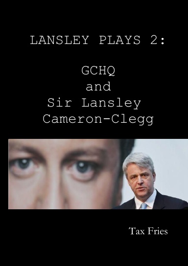 Lansley Plays 2: GCHQ and Sir Lansley Cameron-Clegg