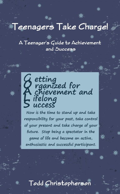 Teenagers Take Charge - A Teenager's Guide to Achievement and Success