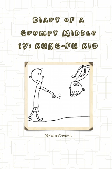 Diary of a Grumpy Middle IV: KUNG-FU KID