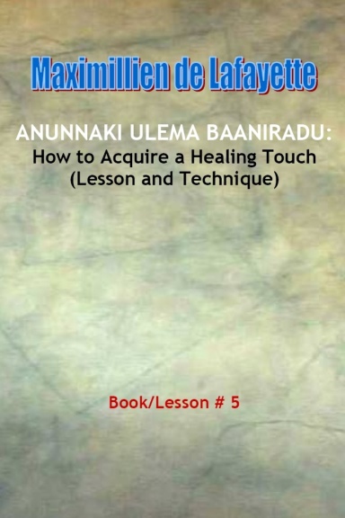 Anunnaki Ulema Baaniradu: How to Acquire a Healing Touch (Lesson and Technique)
