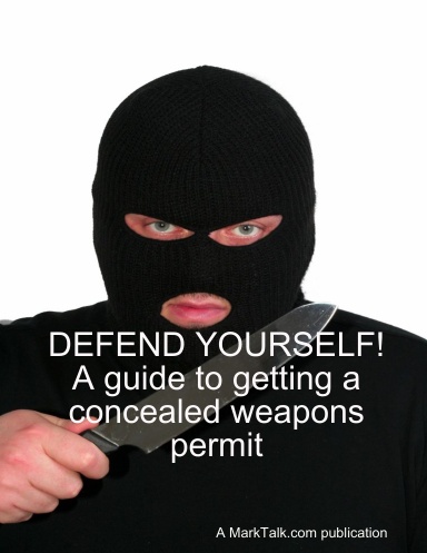 DEFEND YOURSELF!  A guide to getting a concealed weapons permit