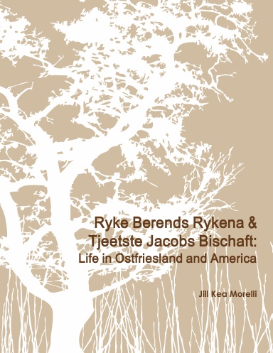 Ryke Rykena & Tjeetste Jacobs Bischaft: Life in Ostfriesland and America