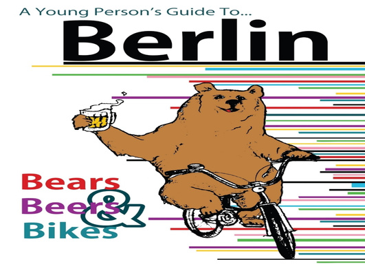 Bears, Beers and Bikes - A Young Person's Guide to Berlin
