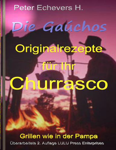 Die Gaúchos - Originalrezepte für Ihr Churrasco