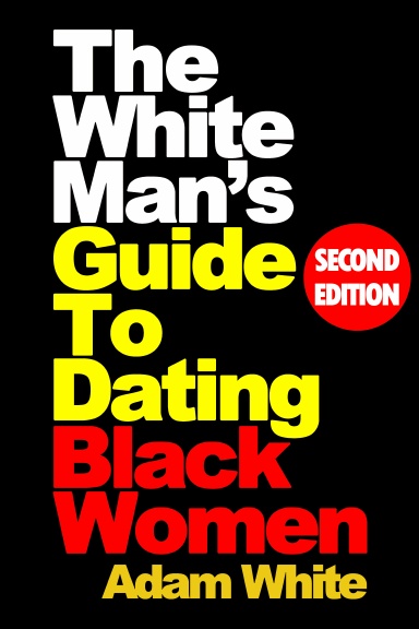 The White Man’s Guide To Dating Black Women, Second Edition