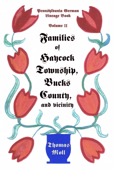 Pennsylvania German Lineage Book, Volume II: Families of Haycock Township, Bucks County, and Vicinity