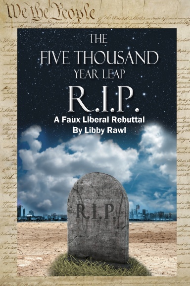 The 5,000 Year Leap R. I. P. A Faux Liberal Rebuttal