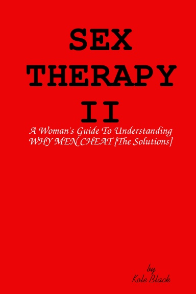 SEX THERAPY II: A Woman's Guide To Understanding WHY MEN FEAR COMMITMENT