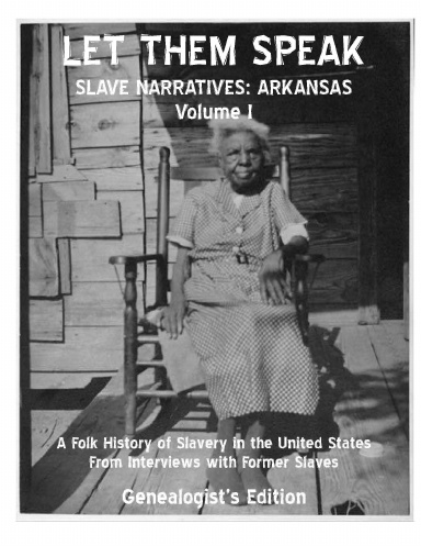 Let Them Speak, Slave Narratives Arkansas Volume I