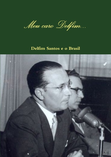 Meu caro Delfim - Delfim Santos e o Brasil