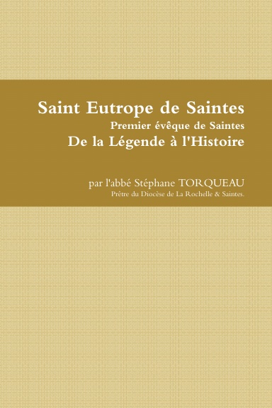 Saint Eutrope de Saintes - de la Légende à l'Histoire