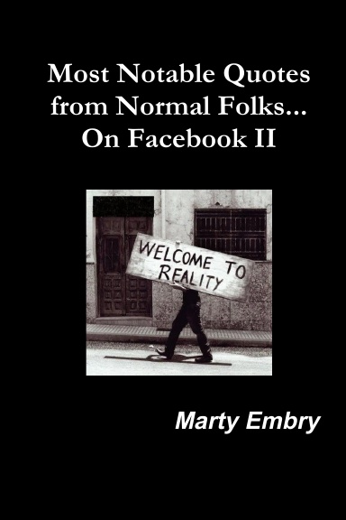 Most Notable Quotes from Normal Folks...On Facebook II