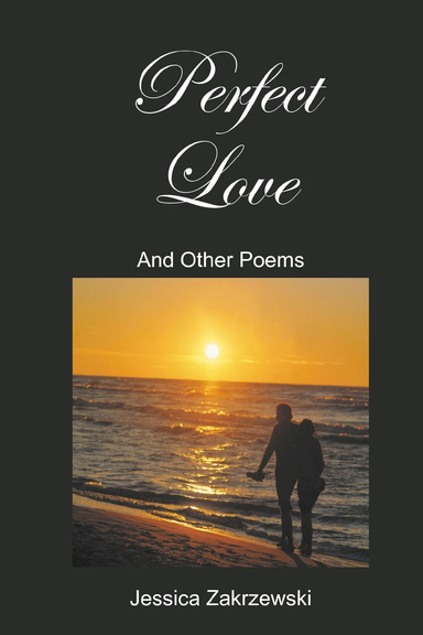 Perfect Love & Other Poems By Jessica Zakrzewski