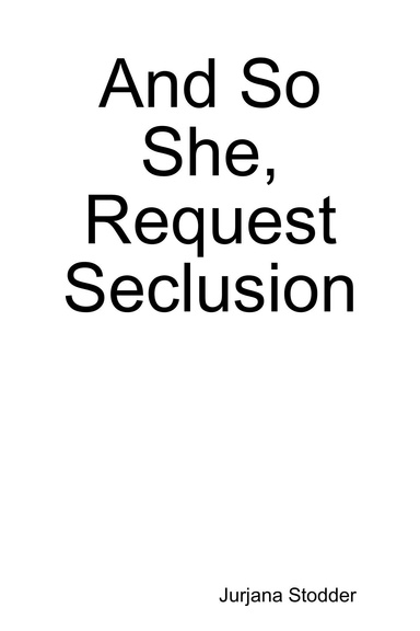 And So She, Request Seclusion