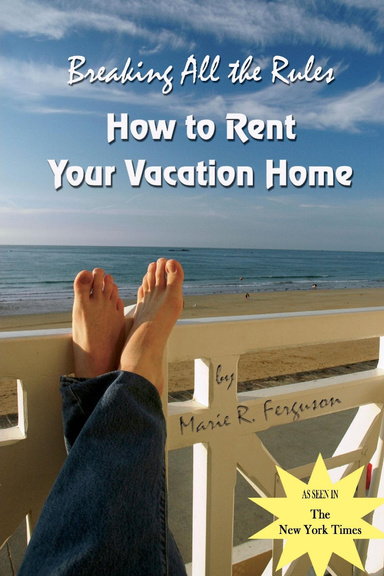 Breaking all the Rules: How to Rent Your Vacation Home