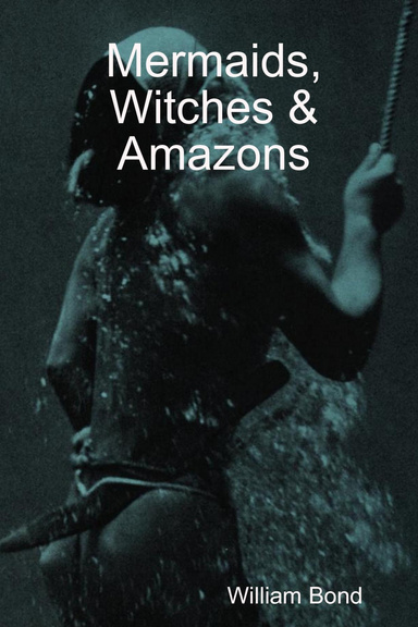 Mermaids, Witches & Amazons