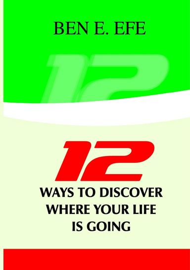 12 Ways To Discover Where Your Life Is Heading To