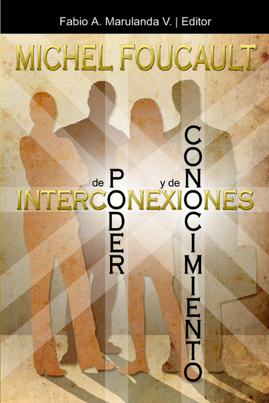 Michel Foucault: Interconexiones de Poder y de Conocimiento