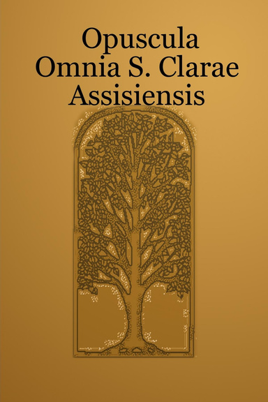 Opuscula Omnia S. Clarae Assisiensis