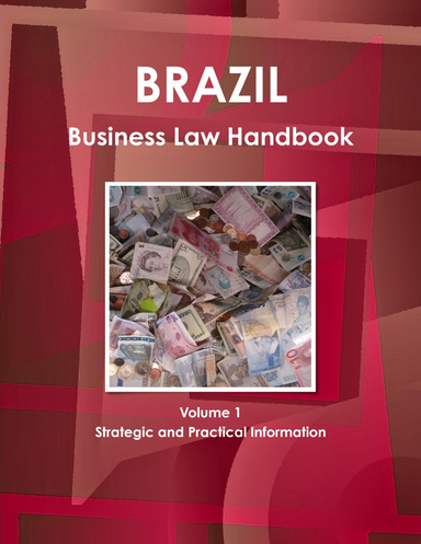 Brazil Business Law Handbook Volume 1 Strategic and Practical Information