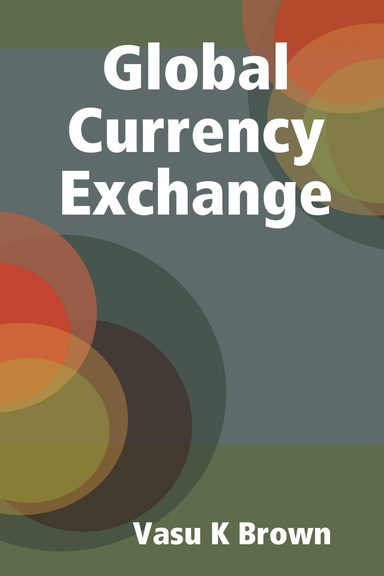 Global Currency Exchange - Foreign Exchange Market (FX)