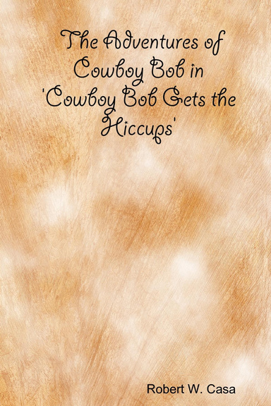 The Adventures of Cowboy Bob in: 'Cowboy Bob Gets the Hiccups'