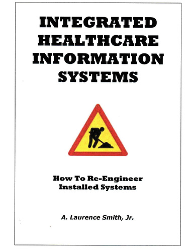 Integrated Healthcare Information Systems - How to Re-Engineer Installed Systems
