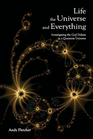 Life, the Universe and Everything: Investigating the God Debate in a Quantum Universe