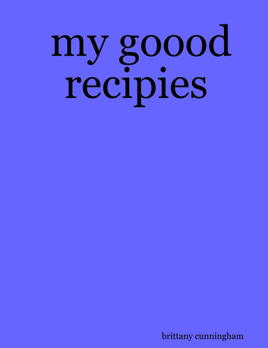 my goood recipies