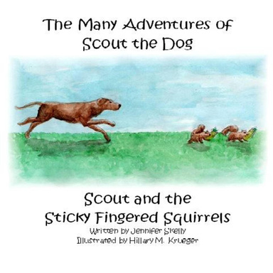 The Many Adventures of Scout the Dog: Scout and the Sticky Fingered Squirrels