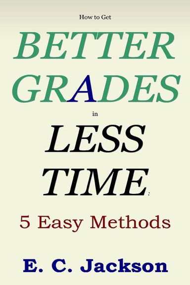 How to Get Better Grades in Less Time: 5 Easy Methods
