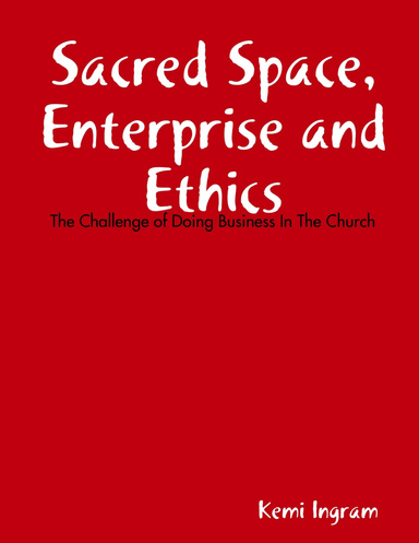 Sacred Space, Enterprise and Ethics: The Challenge of Doing Business In The Church