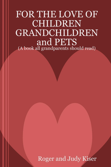 FOR THE LOVE OF CHILDREN-GRANDCHILDREN-PETS