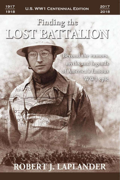 Finding the Lost Battalion: Beyond the Rumor's Myths and Legends of America's Famous World War One Epic