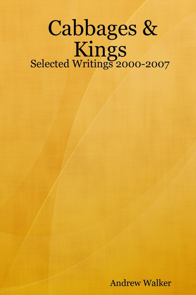 Cabbages & Kings: Selected Writings 2000-2007