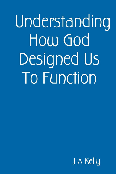 Understanding How God Designed Us To Function